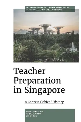 Tanárképzés Szingapúrban: A Concise Critical History - Teacher Preparation in Singapore: A Concise Critical History