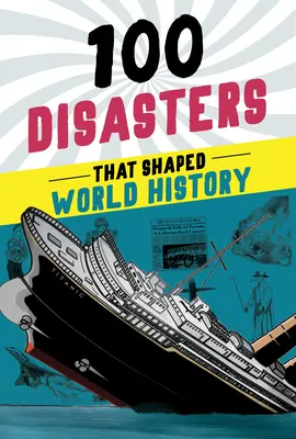 100 katasztrófa, amely a világtörténelmet alakította - 100 Disasters That Shaped World History