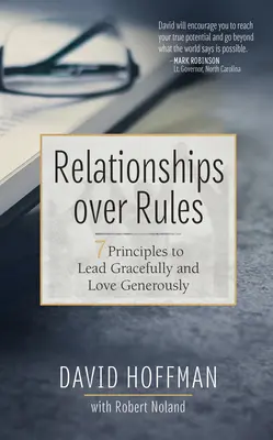 Kapcsolatok a szabályok felett: 7 alapelv a méltóságteljes vezetéshez és a nagylelkű szeretethez - Relationships Over Rules: 7 Principles to Lead Gracefully and Love Generously