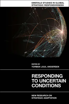 Reagálás a bizonytalan körülményekre: A stratégiai alkalmazkodás új kutatásai - Responding to Uncertain Conditions: New Research on Strategic Adaptation