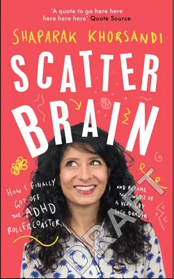 Scatter Brain: Hogyan szálltam le végre az ADHD hullámvasútról és lettem egy nagyon rendezett zoknis fiók tulajdonosa - Scatter Brain: How I Finally Got Off the ADHD Rollercoaster and Became the Owner of a Very Tidy Sock Drawer