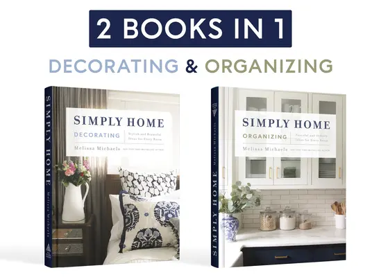 Egyszerűen otthon: (2 az 1-ben) Stílusos és gyönyörű ötletek minden szobába / Békés és rendezett ötletek minden szobába - Simply Home: (2-In-1) Stylish and Beautiful Ideas for Every Room / Peaceful and Orderly Ideas for Every Room