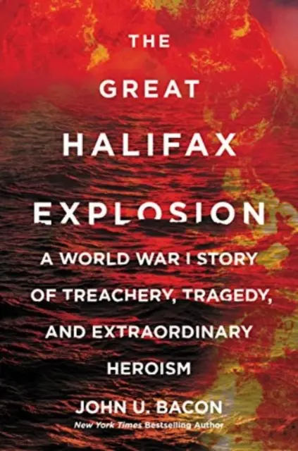 A nagy halifaxi robbanás - Az árulás, a tragédia és a rendkívüli hősiesség I. világháborús története - Great Halifax Explosion - A World War I Story of Treachery, Tragedy, and Extraordinary Heroism