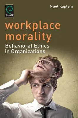 Munkahelyi erkölcs: Viselkedési etika a szervezetekben - Workplace Morality: Behavioral Ethics in Organizations