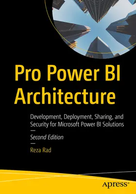 Pro Power Bi Architecture: Fejlesztés, telepítés, megosztás és biztonság a Microsoft Power Bi megoldásokhoz - Pro Power Bi Architecture: Development, Deployment, Sharing, and Security for Microsoft Power Bi Solutions