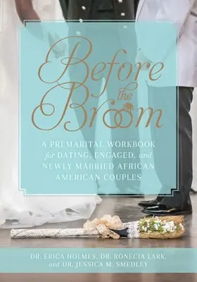 A seprű előtt: A Premarital Workbook for Dating, Engaged, and Newly Married African American Couples (Házasság előtti munkafüzet randizó, eljegyzett és frissen házasodott afroamerikai párok számára) - Before the Broom: A Premarital Workbook for Dating, Engaged, and Newly Married African American Couples