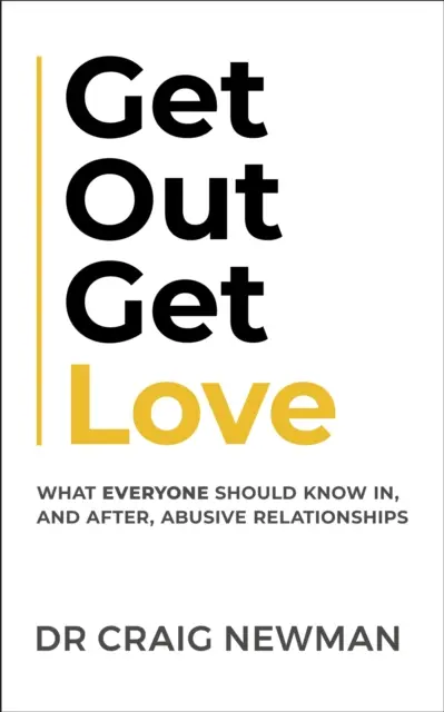 Get Out, Get Love: Amit mindenkinek tudnia kell, a bántalmazó kapcsolatokban és utána - Get Out, Get Love: What Everyone Should Know, in and After Abusive Relationships