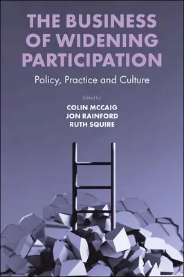 The Business of Widening Participation: Politika, gyakorlat és kultúra - The Business of Widening Participation: Policy, Practice and Culture