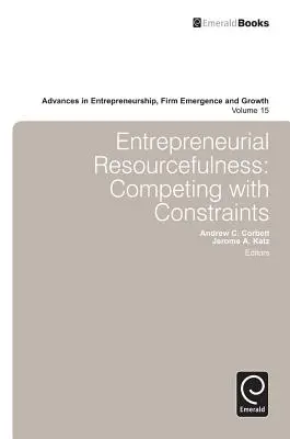 Vállalkozói leleményesség: Versenyben a korlátokkal - Entrepreneurial Resourcefulness: Competing with Constraints