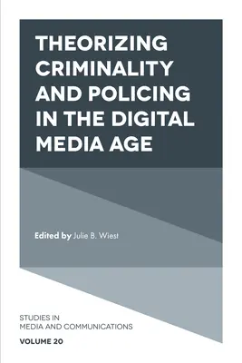 A bűnözés és a rendfenntartás elmélete a digitális média korában - Theorizing Criminality and Policing in the Digital Media Age