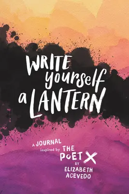 Írj magadnak egy lámpást: X költő által ihletett napló - Write Yourself a Lantern: A Journal Inspired by the Poet X