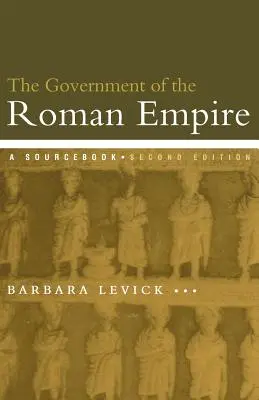 A Római Birodalom kormányzása: A Sourcebook - The Government of the Roman Empire: A Sourcebook