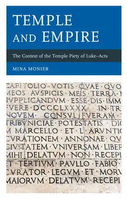 Templom és birodalom: A Lukács-akták templomi jámborságának kontextusa - Temple and Empire: The Context of the Temple Piety of Luke-Acts