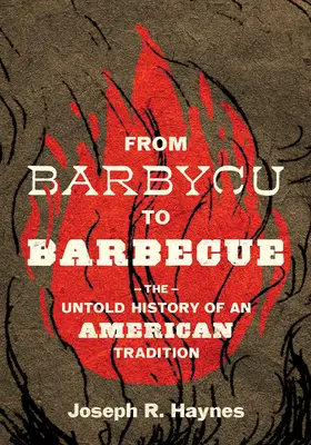 A barbecue-tól a barbecue-ig: Egy amerikai hagyomány el nem mondott története - From Barbycu to Barbecue: The Untold History of an American Tradition