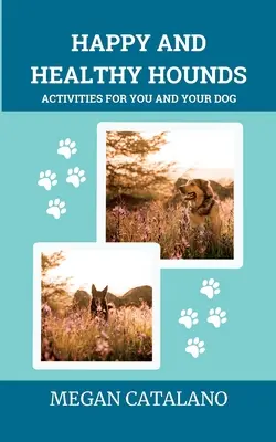 Boldog és egészséges kutyák: Tevékenységek Önnek és kutyájának - Happy and Healthy Hounds: Activities for You and Your Dog