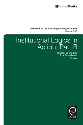 Intézményi logikák a cselekvésben, B. rész - Institutional Logics in Action, Part B