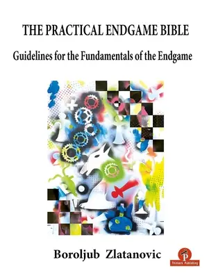 A gyakorlati végjáték biblia: Útmutató a végjáték alapjaihoz - The Practical Endgame Bible: Guidelines for the Fundamentals of the Endgame