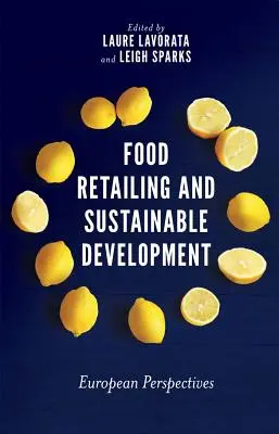 Élelmiszer-kiskereskedelem és fenntartható fejlődés: Európai perspektívák - Food Retailing and Sustainable Development: European Perspectives