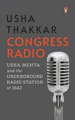 Kongresszusi rádió: Usha Mehta és az 1942-es földalatti rádióállomás - Congress Radio: Usha Mehta and the Underground Radio Station of 1942