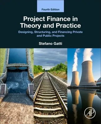 Projektfinanszírozás elméletben és gyakorlatban: Magán- és közprojektek tervezése, strukturálása és finanszírozása - Project Finance in Theory and Practice: Designing, Structuring, and Financing Private and Public Projects