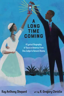 A Long Time Coming: Lírai életrajz a faji hovatartozásról Amerikában Ona Judge-tól Barack Obama-ig - A Long Time Coming: A Lyrical Biography of Race in America from Ona Judge to Barack Obama