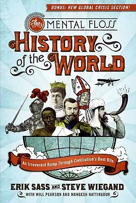 A Mental Floss A világ története: A civilizáció legjobb darabjain való tiszteletlen száguldozás - The Mental Floss History of the World: An Irreverent Romp Through Civilization's Best Bits