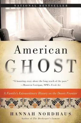 Amerikai kísértet: Egy család rendkívüli története a sivatagi határon - American Ghost: A Family's Extraordinary History on the Desert Frontier