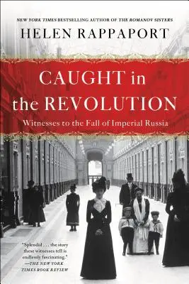 A forradalom fogságában: A császári Oroszország bukásának tanúi - Caught in the Revolution: Witnesses to the Fall of Imperial Russia