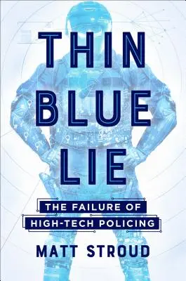 Vékony kék hazugság: A csúcstechnológiás rendfenntartás kudarca - Thin Blue Lie: The Failure of High-Tech Policing