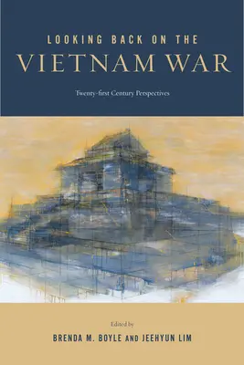 Visszatekintés a vietnami háborúra: huszonegyedik századi nézőpontok - Looking Back on the Vietnam War: Twenty-First-Century Perspectives