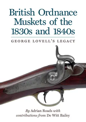 Brit lőfegyverek az 1830-as és 1840-es évekből: George Lovell öröksége - British Ordnance Muskets of The1830s and 1840s: George Lovell's Legacy