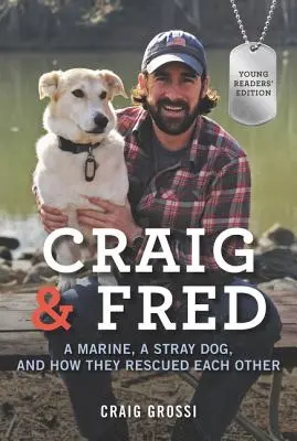 Craig és Fred: Egy tengerészgyalogos, egy kóbor kutya és hogyan mentették meg egymást - Craig & Fred: A Marine, a Stray Dog, and How They Rescued Each Other