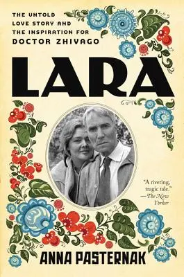 Lara: Az el nem mondott szerelmi történet és a Doktor Zsivago ihletője - Lara: The Untold Love Story and the Inspiration for Doctor Zhivago