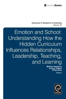 Érzelem és iskola: Annak megértése, hogy a rejtett tananyag hogyan befolyásolja a kapcsolatokat, a vezetést, a tanítást és a tanulást - Emotion and School: Understanding How the Hidden Curriculum Influences Relationships, Leadership, Teaching, and Learning