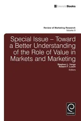 Különszám: Az érték szerepének jobb megértése felé a piacokon és a marketingben - Special Issue: Toward a Better Understanding of the Role of Value in Markets and Marketing