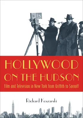 Hollywood a Hudsonon: Film és televízió New Yorkban Griffithtől Sarnoffig - Hollywood on the Hudson: Film and Television in New York from Griffith to Sarnoff