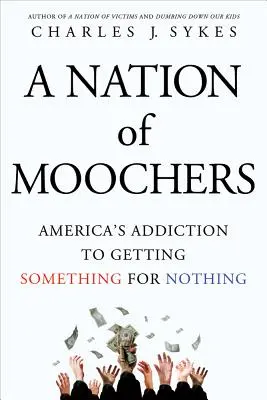 A Moocherek nemzete: Amerika függősége attól, hogy valamit kapjon a semmiért - A Nation of Moochers: America's Addiction to Getting Something for Nothing