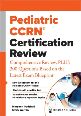 Pediatric Ccrn(r) Certification Review: Átfogó áttekintés, plusz 300 kérdés a legújabb vizsga tervezet alapján - Pediatric Ccrn(r) Certification Review: Comprehensive Review, Plus 300 Questions Based on the Latest Exam Blueprint