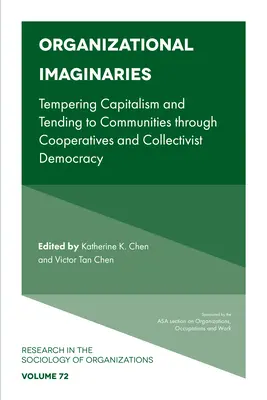 Szervezeti képzeletek: A kapitalizmus mérséklése és a közösségek ápolása szövetkezetek és kollektivista demokrácia révén - Organizational Imaginaries: Tempering Capitalism and Tending to Communities Through Cooperatives and Collectivist Democracy