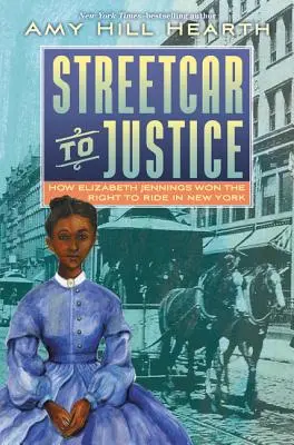 Utcai kocsival az igazságszolgáltatáshoz: Hogyan vívta ki Elizabeth Jennings a jogot a New York-i utazáshoz - Streetcar to Justice: How Elizabeth Jennings Won the Right to Ride in New York