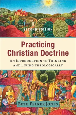 A keresztény tanítás gyakorlása: Bevezetés a teológiai gondolkodásba és életbe - Practicing Christian Doctrine: An Introduction to Thinking and Living Theologically