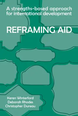 A segítség átformálása: Erősségeken alapuló megközelítés a nemzetközi fejlesztés számára - Reframing Aid: A Strengths-Based Approach for International Development