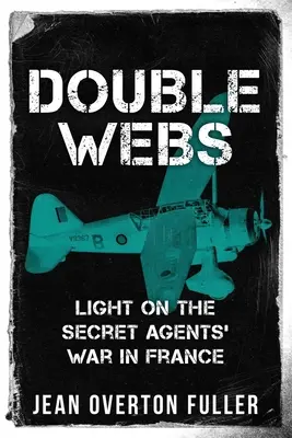 Dupla háló: Fény a titkosügynökök franciaországi háborújára - Double Webs: Light on the Secret Agents' War in France