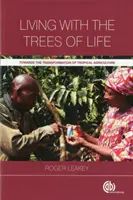 Élet az élet fáival: A trópusi mezőgazdaság átalakítása felé - Living with the Trees of Life: Towards the Transformation of Tropical Agriculture