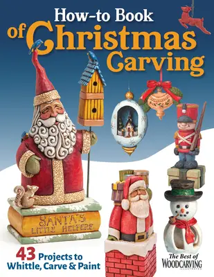 How-To Book of Christmas Carving: 32 projekt faragáshoz, faragáshoz és festéshez - How-To Book of Christmas Carving: 32 Projects to Whittle, Carve & Paint