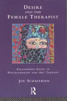 A vágy és a női terapeuta - A beavatott tekintetek a pszichoterápiában és a művészetterápiában - Desire and the Female Therapist - Engendered Gazes in Psychotherapy and Art Therapy