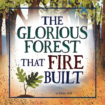 A dicső erdő, amit a tűz épített - The Glorious Forest That Fire Built