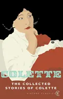 Colette összegyűjtött történetei - Collected Stories Of Colette