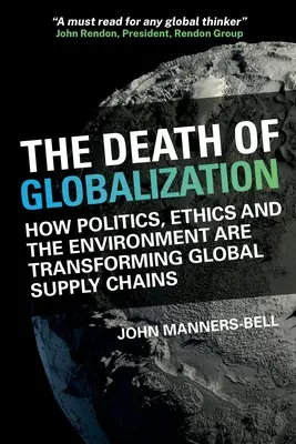 A globalizáció halála - Hogyan alakítja a politika, az etika és a környezet a globális ellátási láncokat? - Death of Globalization - How Politics, Ethics and the Environment are Shaping Global Supply Chains