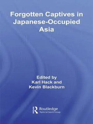 Elfelejtett foglyok a japánok által megszállt Ázsiában - Forgotten Captives in Japanese-Occupied Asia